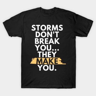 Storms Don't Break You, They Make You - White T-Shirt